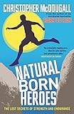 Natural Born Heroes The Lost Secrets Of Strength And Endurance