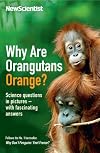 Why are Orangutans Orange?: Science Puzzles in Pictures - With Fascinating Answers (Wellcome)