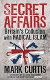 Secret Affairs: Britain's Collusion with Radical Islam