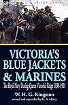 Victoria's Blue Jackets & Marines: The Royal Navy During Queen Victoria's Reign 1839-1901