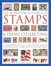 The World Encyclopedia of Stamps & Stamp Collecting: The Ultimate Illustrated Reference To Over 3000 Of The World'S Best Stamps, And A Professional ... And Perfecting A Spectacular Collection