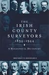 The Irish County Surveyors 1834-1944: A Biographical Dictionary