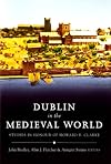Dublin in the Medieval World: Studies in Honour of Howard B. Clarke