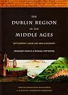 The Dublin Region in the Middle Ages: Settlement, Land-Use and Economy (Discovery Programme Monograph)
