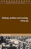 Galway: Politics and Society, 1910-23