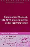 Clanricard and Thomond, 1540-1640: Provincial Politics and Society Transformed