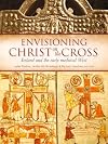 Envisioning Christ on the Cross: Ireland and the early medieval West