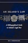 An Island's Law: A bibliographical guide to Ireland's legal past (Irish Legal History Society)