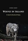 Wolves in Ireland: A Natural and Cultural History