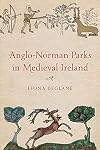 Anglo-Norman Parks in Medieval Ireland