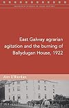 East Galway agrarian agitation and the burning of Ballydugan House, 1922 (Maynooth Studies in Local History)