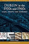 Dublin in the 1950s and 1960s: cars, shops and suburbs (The Making of Dublin)
