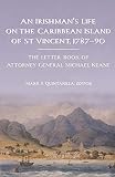 An Irishmans Life On The Caribbean Island Of St Vincent 178790 The Letter Book Of Attorney General Michael Keane