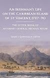 An Irishman's life on the Caribbean island of St Vincent, 1787-90: