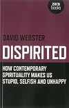 Dispirited: How Contemporary Spirituality Makes Us Stupid, Selfish and Unhappy
