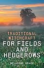 Traditional Witchcraft for Fields and Hedgerows - Melusine Draco