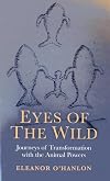 Eyes of the Wild:Journeys of Transformation with the Animal Powers