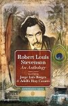 Robert Louis Stevenson: An Anthology Selected by Jorge Luis Borges and Adolfo Bioy Casares