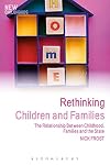 Rethinking Children and Families: The Relationship Between Childhood, Families and the State (New Childhoods)