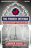 The French Intifada The Long War Between France And Its Arabs