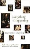 Everything Is Happening Journey Into A Painting