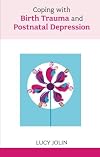 Coping with Birth Trauma and Postnatal Depression