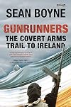 Gunrunners: The Covert Arms Trail to Ireland