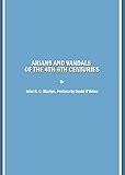 Arians And Vandals Of The 4th6th Centuries Annotated Translations Of The Historical Works By Bishops Victor Of Vita Historia Persecutionis Religious Works By Bishop Victor Of Cartenna