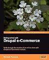 Selling Online with Drupal e-Commerce: Walk through the creation of an online store with Drupal's e-Commerce module (From Technologies to Solutions)