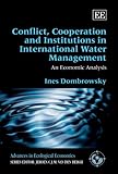 Conflict Cooperation And Institutions In International Water Management An Economic Analysis