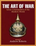 The Art Of War: Great Commanders Of The Modern World Since 1600 book cover