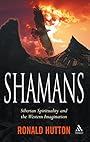 Shamans: Siberian Spirituality and the Western Imagination - Ronald Hutton