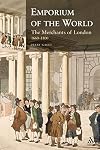 Emporium of the World: The Merchants of London 1660-1800