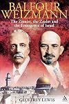 Balfour and Weizmann: The Zionist, the Zealot and the Declaration Which Changed the World