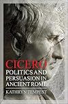Cicero: Politics and Persuasion in Ancient Rome