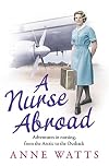 A Nurse Abroad: Adventures in nursing, from the Arctic to the Outback