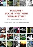 Towards A Social Investment Welfare State Ideas Policies And Challenges