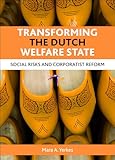 Transforming The Dutch Welfare State Social Risks And Corporatist Reform
