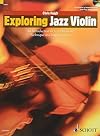 Exploring Jazz Violin: An Introduction to Jazz Harmony, Technique and Improvisation: An introduction to jazz harmony, technique and improvisation. Violine (Schott Pop Styles Series)