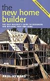 The New Home Builder: The Self-builder's Guide to Designing and Building Your Own Home
