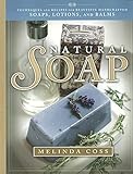 Natural Soap Techniques And Recipes For Beautiful Handcrafted Soaps Lotions And Balms
