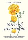 Strength from Within: Personal insights on how to cope, grow, and flourish during lifeβs trials based on my life with physical disabilities
