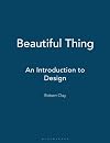 Beautiful Thing: An Introduction to Design