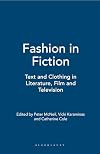 Fashion in Fiction: Text and Clothing in Literature, Film and Television
