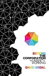 Beyond the Corporation: Humanity Working