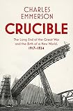 Crucible The Long End Of The Great War And The Birth Of A New World 19171924
