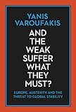 And The Weak Suffer What They Must Europe Austerity And The Threat To Global Stability