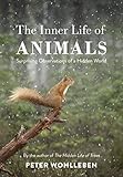 The Inner Life Of Animals Surprising Observations Of A Hidden World