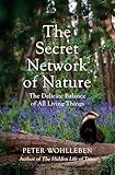 The Secret Network Of Nature The Delicate Balance Of All Living Things