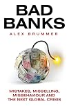 Bad Banks: Greed, Incompetence and the Next Global Crisis